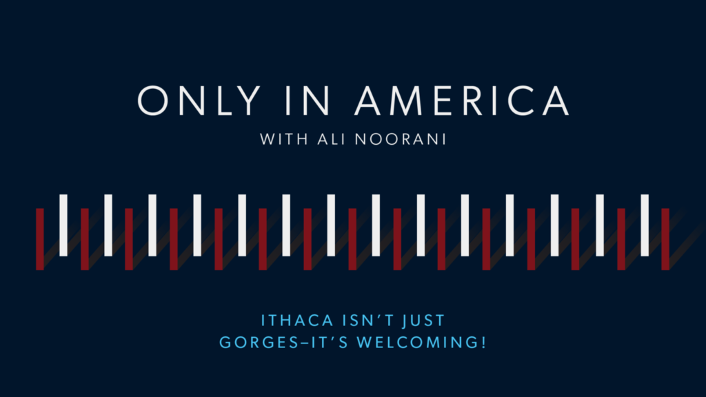 Only In America with Ali Noorani: Ithaca isn't just gorges-it's welcoming!